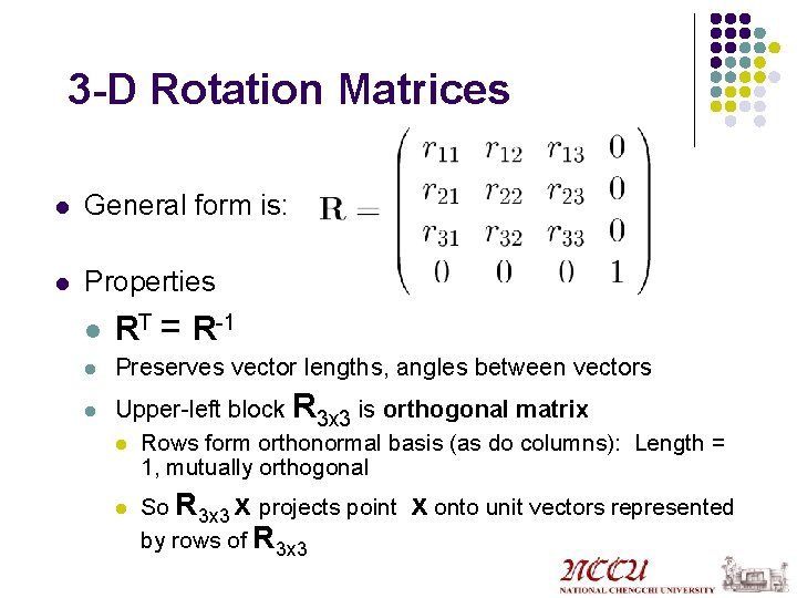 3 -D Rotation Matrices l General form is: l Properties l RT = R-1