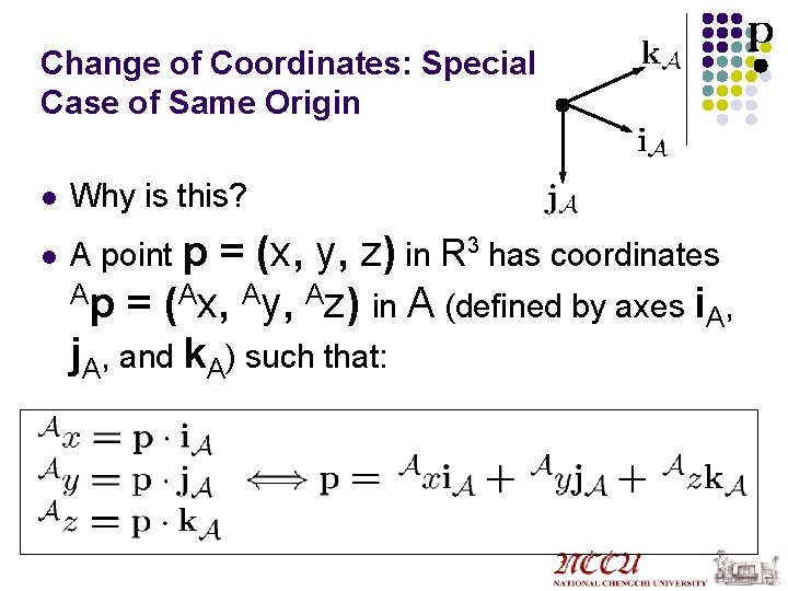 Change of Coordinates: Special Case of Same Origin l Why is this? l A