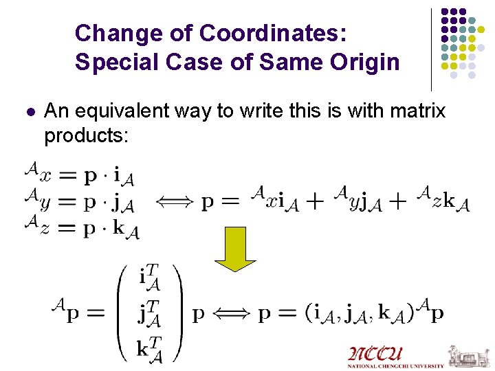 Change of Coordinates: Special Case of Same Origin l An equivalent way to write