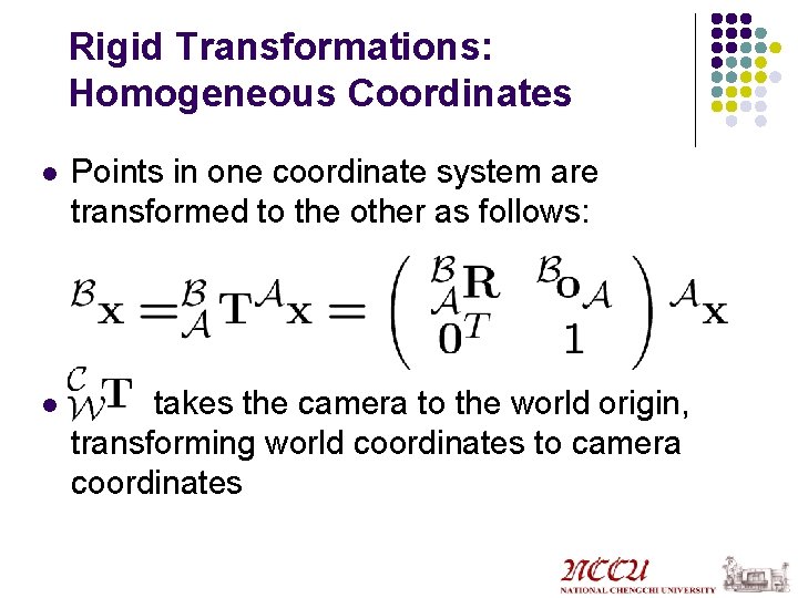 Rigid Transformations: Homogeneous Coordinates l Points in one coordinate system are transformed to the