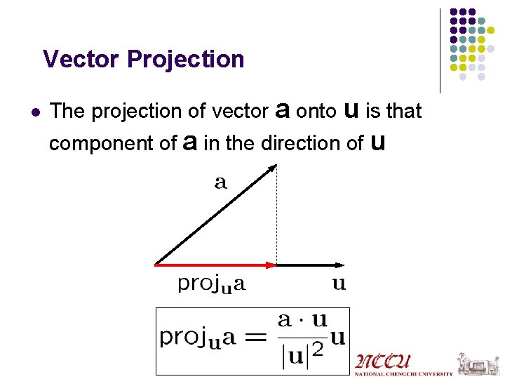 Vector Projection l The projection of vector a onto u is that component of
