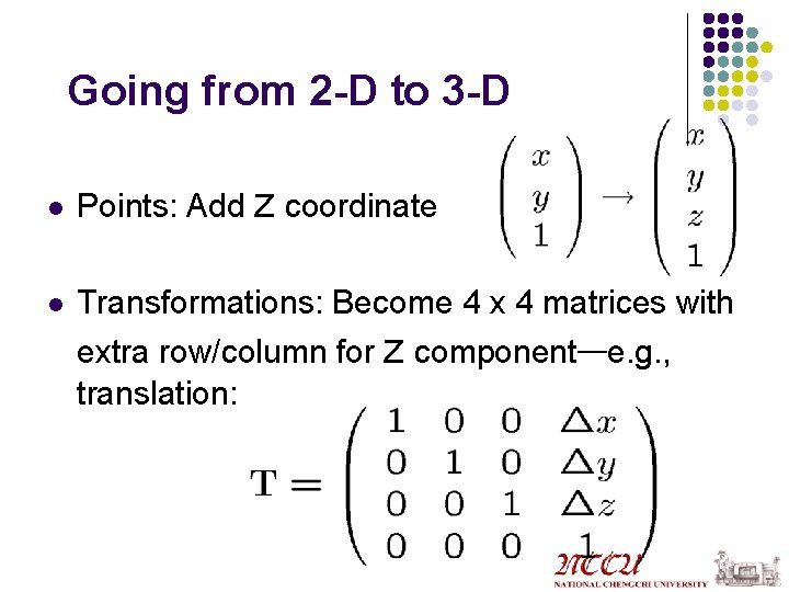 Going from 2 -D to 3 -D l l Points: Add z coordinate Transformations: