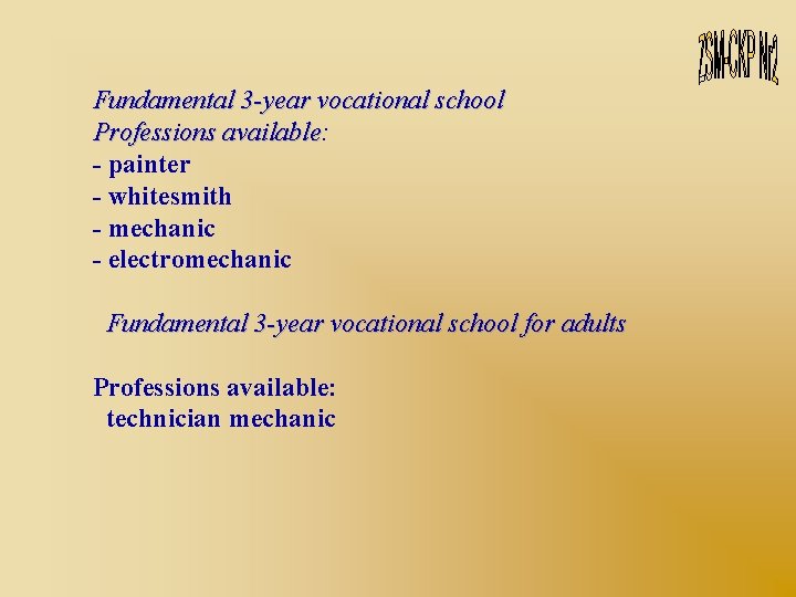 Fundamental 3 -year vocational school Professions available: available - painter - whitesmith - mechanic