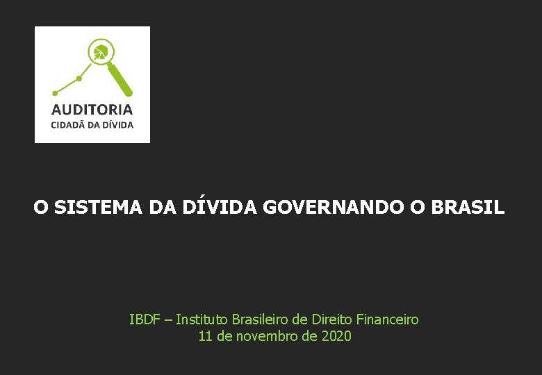 O SISTEMA DA DÍVIDA GOVERNANDO O BRASIL IBDF – Instituto Brasileiro de Direito Financeiro