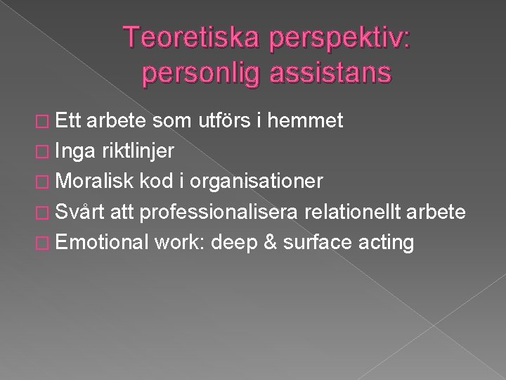 Teoretiska perspektiv: personlig assistans � Ett arbete som utförs i hemmet � Inga riktlinjer