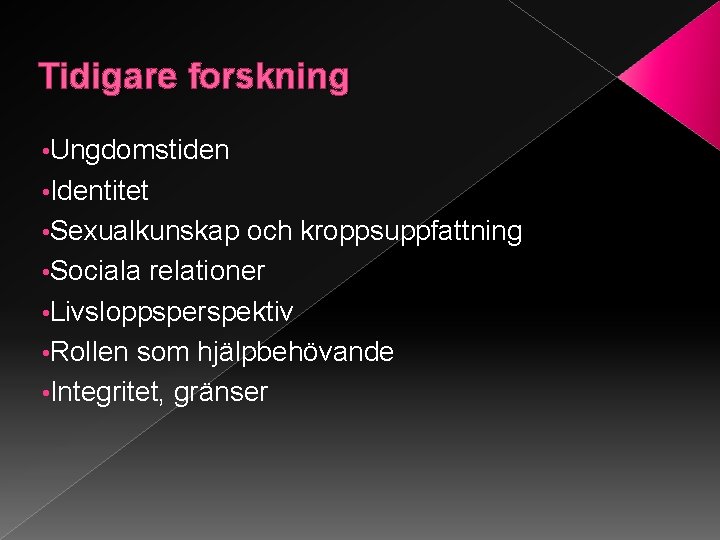 Tidigare forskning • Ungdomstiden • Identitet • Sexualkunskap och kroppsuppfattning • Sociala relationer •