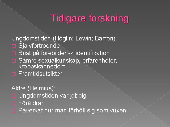 Tidigare forskning Ungdomstiden (Höglin; Lewin; Barron): � Självförtroende � Brist på förebilder -> identifikation