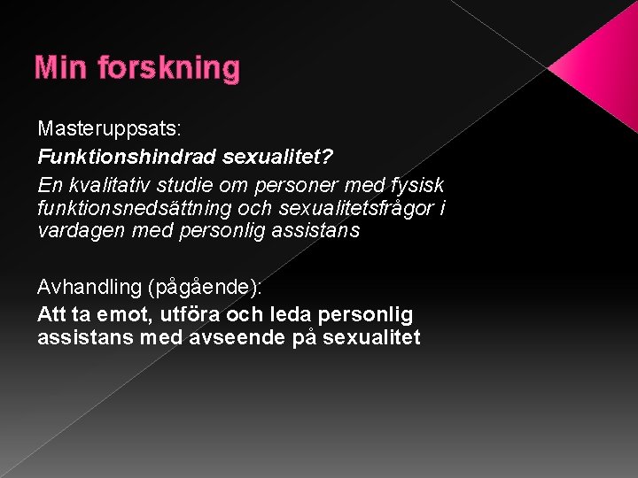 Min forskning Masteruppsats: Funktionshindrad sexualitet? En kvalitativ studie om personer med fysisk funktionsnedsättning och