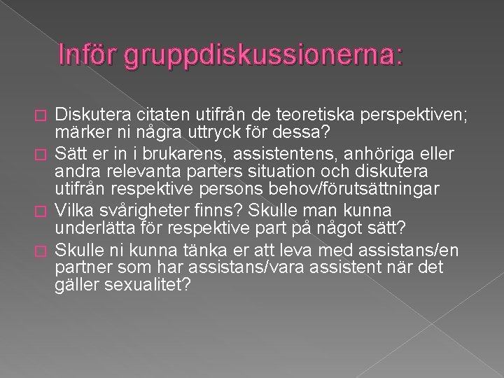 Inför gruppdiskussionerna: Diskutera citaten utifrån de teoretiska perspektiven; märker ni några uttryck för dessa?