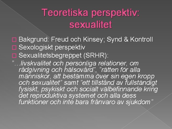 Teoretiska perspektiv: sexualitet Bakgrund: Freud och Kinsey; Synd & Kontroll Sexologiskt perspektiv Sexualitetsbegreppet (SRHR):