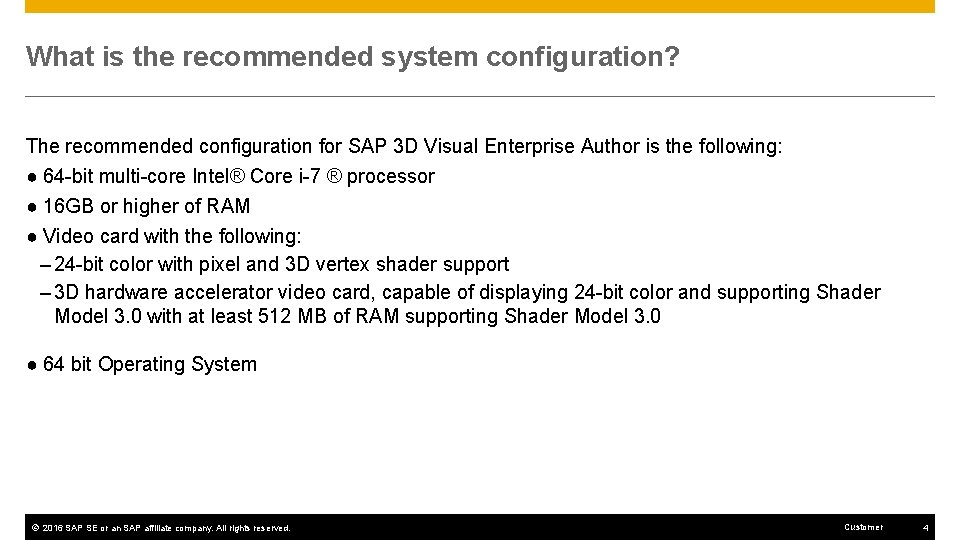 What is the recommended system configuration? The recommended configuration for SAP 3 D Visual