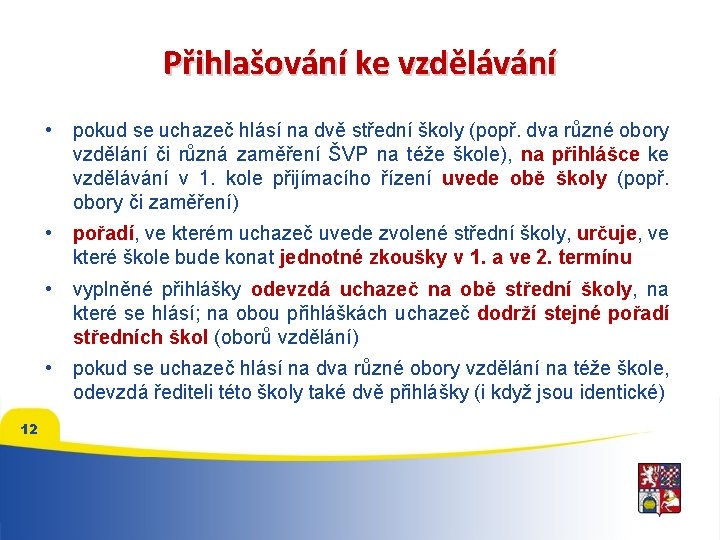 Přihlašování ke vzdělávání 12 • pokud se uchazeč hlásí na dvě střední školy (popř.