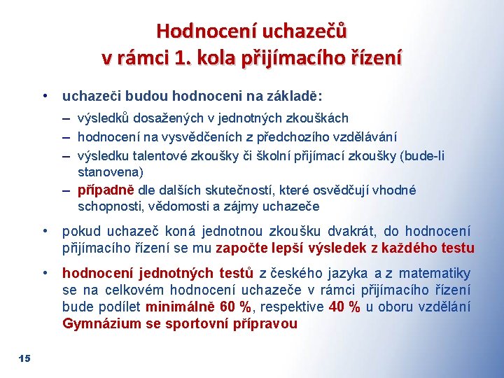 Hodnocení uchazečů v rámci 1. kola přijímacího řízení • uchazeči budou hodnoceni na základě: