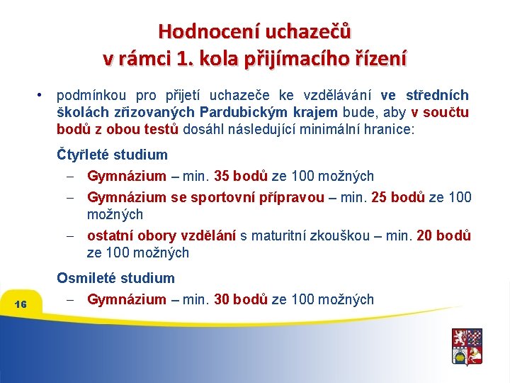 Hodnocení uchazečů v rámci 1. kola přijímacího řízení • podmínkou pro přijetí uchazeče ke