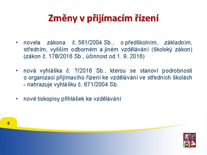 Změny v přijímacím řízení • novela zákona č. 561/2004 Sb. , o předškolním, základním,