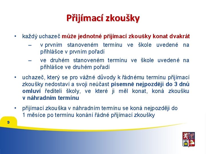 Přijímací zkoušky 9 • každý uchazeč může jednotné přijímací zkoušky konat dvakrát – v