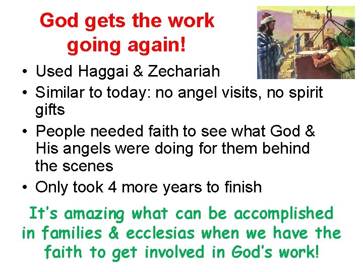 God gets the work going again! • Used Haggai & Zechariah • Similar to