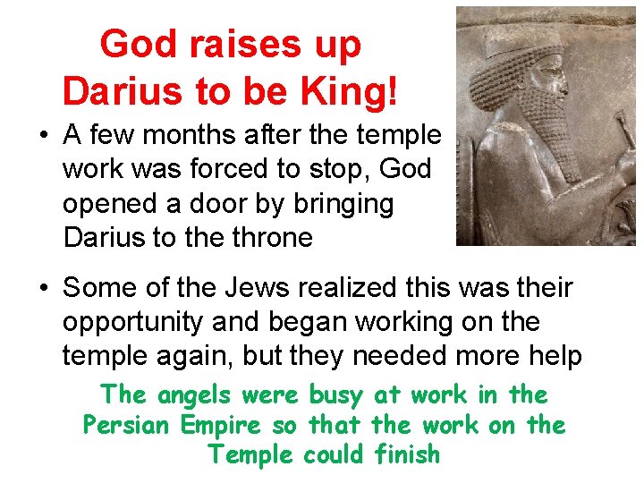 God raises up Darius to be King! • A few months after the temple