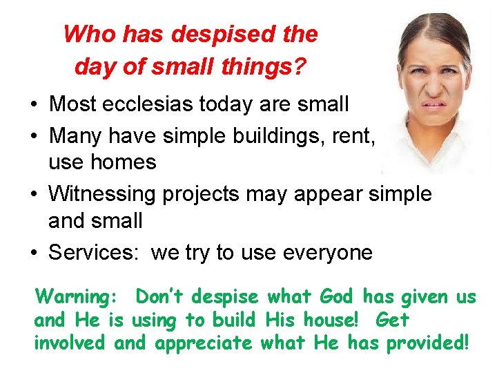 Who has despised the day of small things? • Most ecclesias today are small