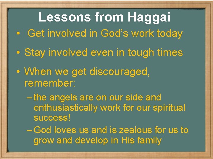 Lessons from Haggai • Get involved in God’s work today • Stay involved even