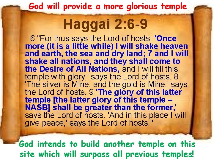 God will provide a more glorious temple Haggai 2: 6 -9 6 "For thus