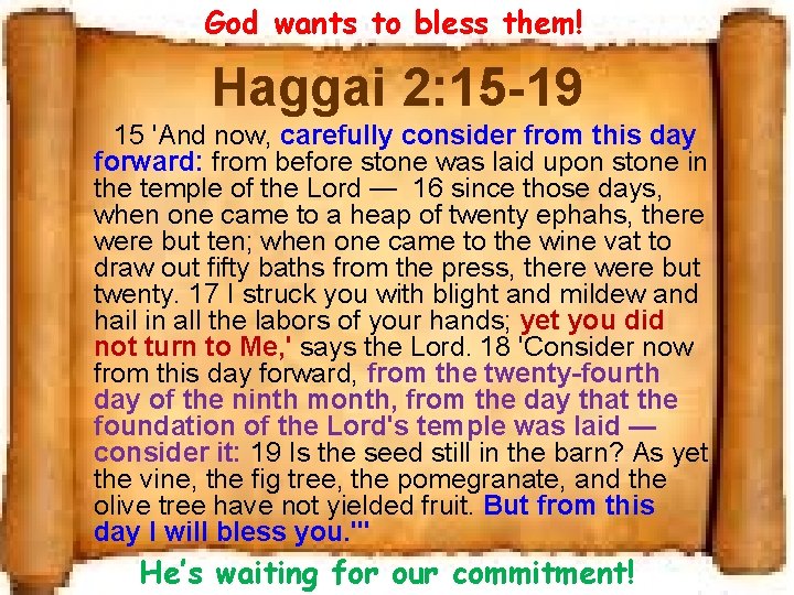 God wants to bless them! Haggai 2: 15 -19 15 'And now, carefully consider