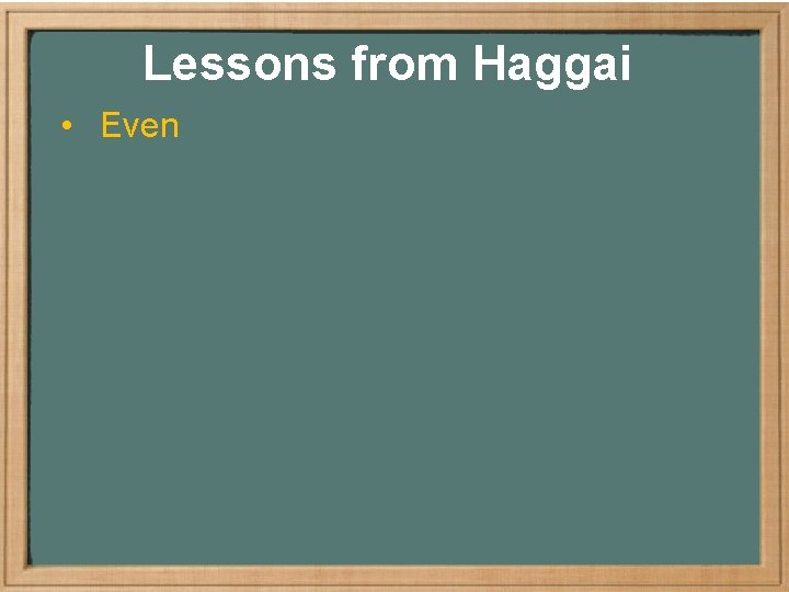 Lessons from Haggai • Even 