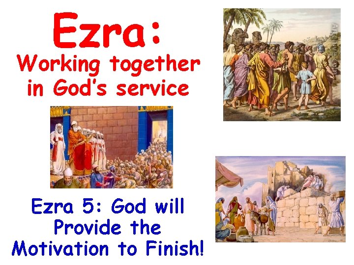 Ezra: Working together in God’s service Ezra 5: God will Provide the Motivation to