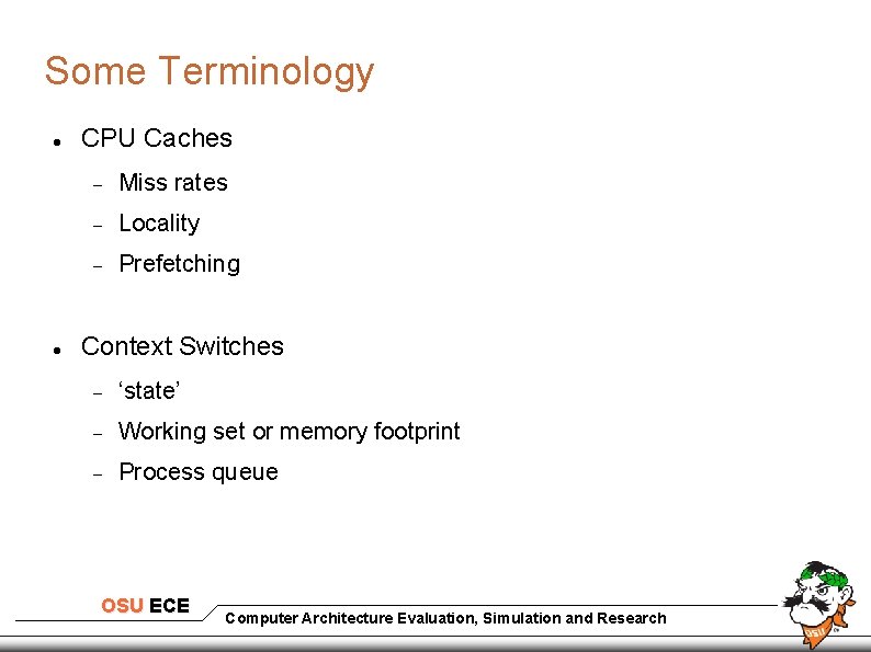 Some Terminology CPU Caches Miss rates Locality Prefetching Context Switches ‘state’ Working set or