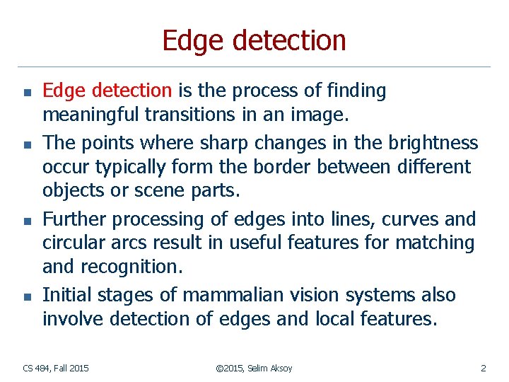 Edge detection n n Edge detection is the process of finding meaningful transitions in