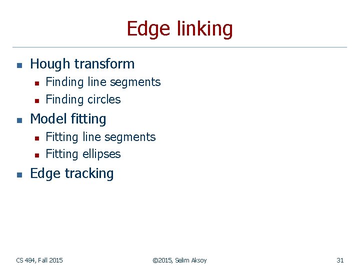 Edge linking n Hough transform n n n Model fitting n n n Finding