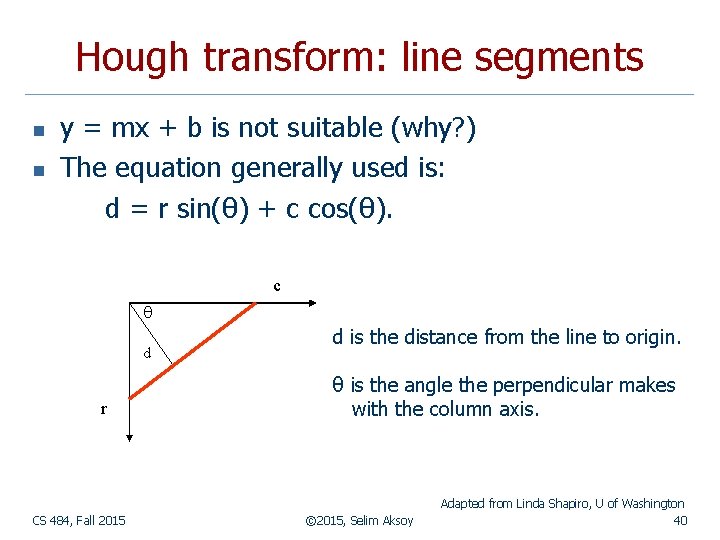 Hough transform: line segments n n y = mx + b is not suitable