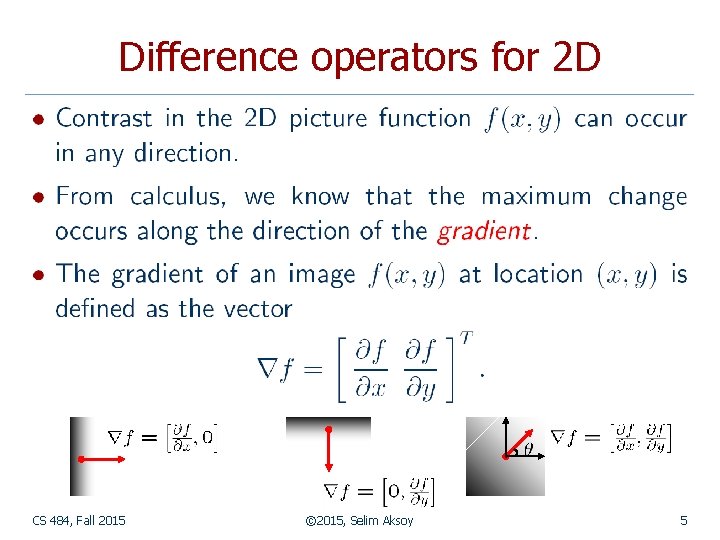 Difference operators for 2 D CS 484, Fall 2015 © 2015, Selim Aksoy 5