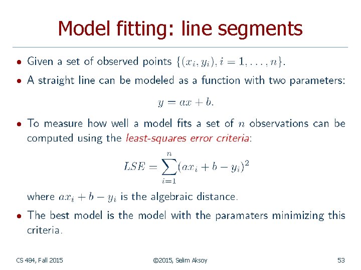 Model fitting: line segments CS 484, Fall 2015 © 2015, Selim Aksoy 53 