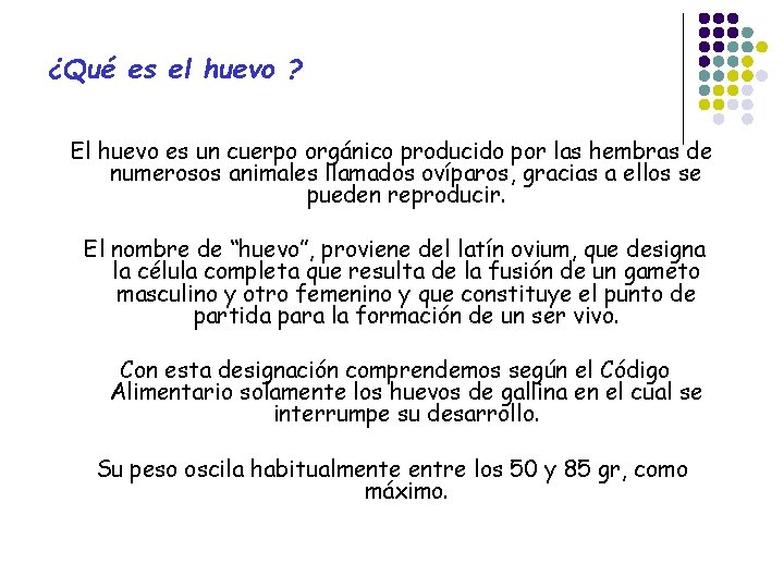 ¿Qué es el huevo ? El huevo es un cuerpo orgánico producido por las