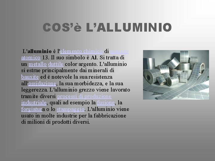 COS’è L’ALLUMINIO L'alluminio è l'elemento chimico di numero atomico 13. Il suo simbolo è