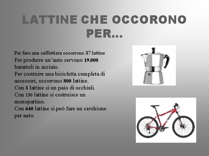 LATTINE CHE OCCORONO PER… Per fare una caffettiera occorrono 37 lattine Per produrre un’auto