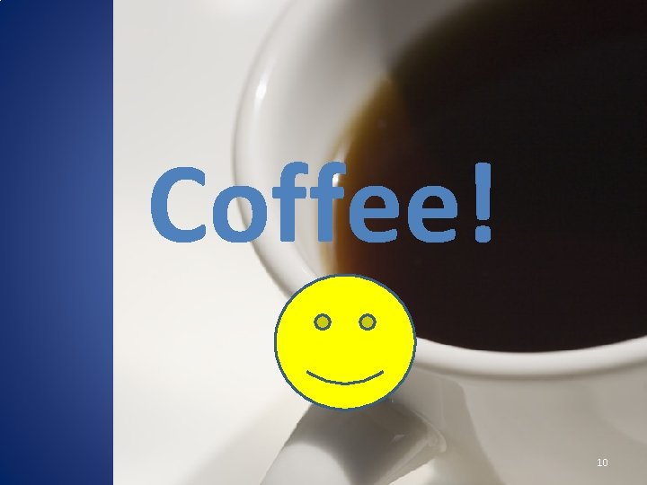 Coffee! 10 Coffee! 10