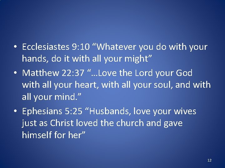 • Ecclesiastes 9: 10 “Whatever you do with your hands, do it with • Ecclesiastes 9: 10 “Whatever you do with your hands, do it with