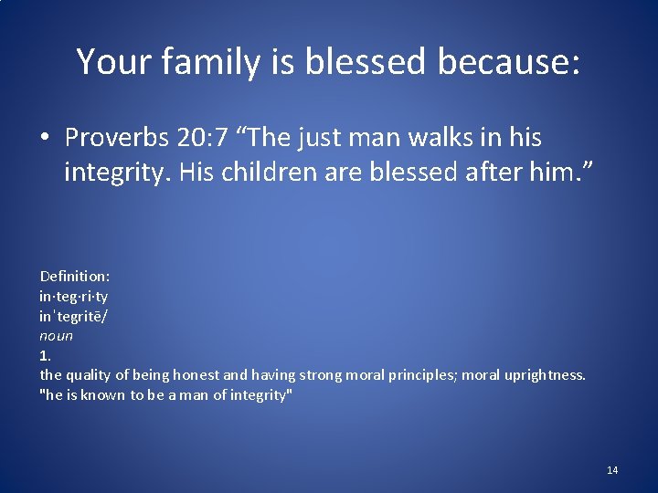 Your family is blessed because: • Proverbs 20: 7 “The just man walks in Your family is blessed because: • Proverbs 20: 7 “The just man walks in