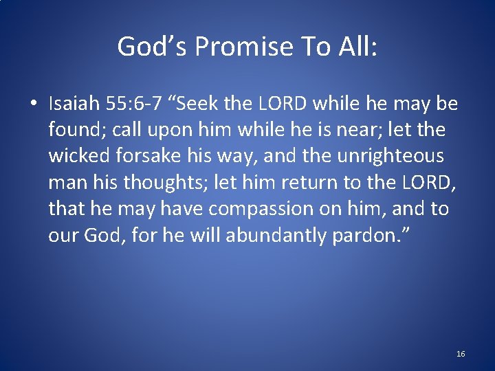God’s Promise To All: • Isaiah 55: 6 -7 “Seek the LORD while he God’s Promise To All: • Isaiah 55: 6 -7 “Seek the LORD while he
