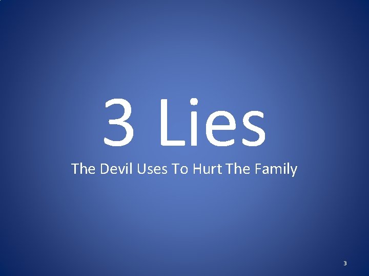 3 Lies The Devil Uses To Hurt The Family 3 3 Lies The Devil Uses To Hurt The Family 3