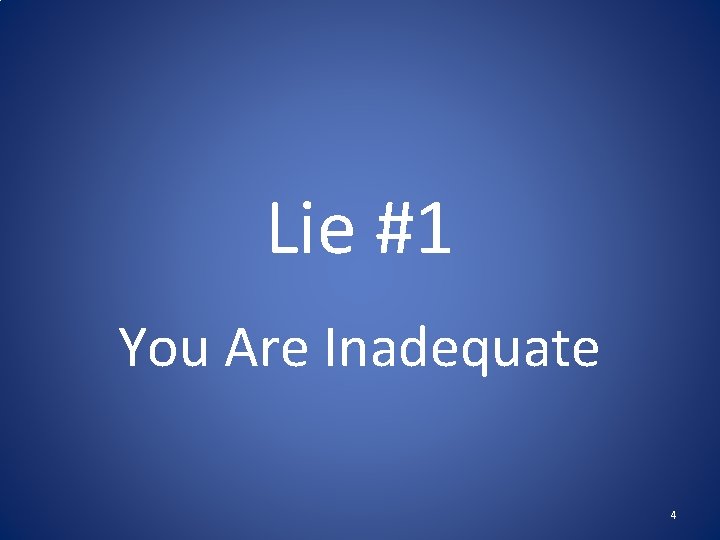 Lie #1 You Are Inadequate 4 Lie #1 You Are Inadequate 4