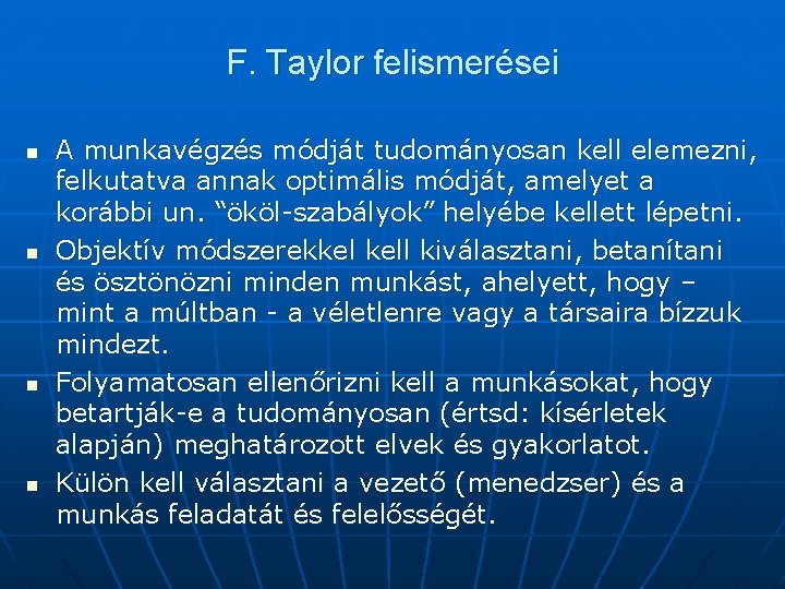 F. Taylor felismerései n n A munkavégzés módját tudományosan kell elemezni, felkutatva annak optimális