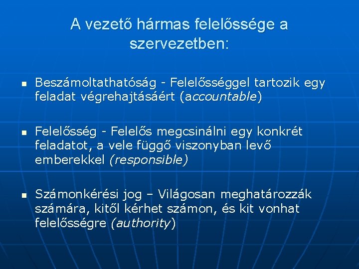 A vezető hármas felelőssége a szervezetben: n n n Beszámoltathatóság - Felelősséggel tartozik egy