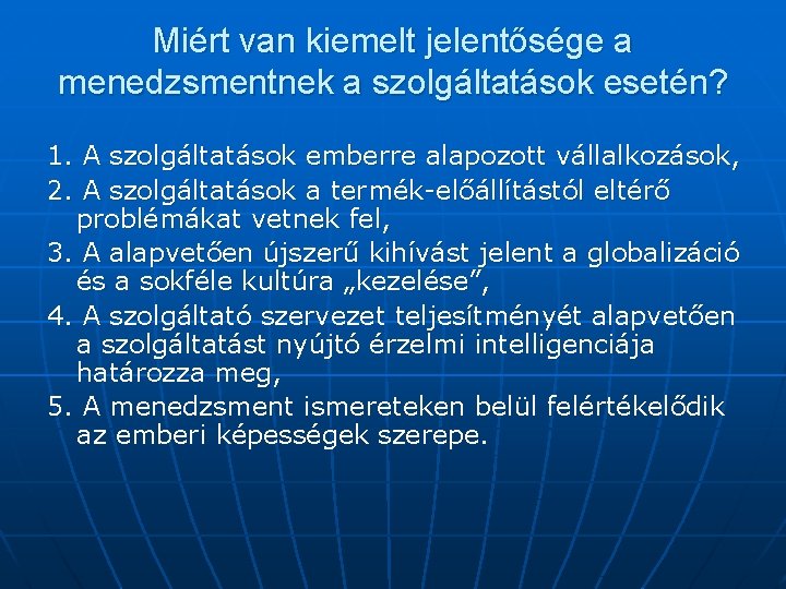 Miért van kiemelt jelentősége a menedzsmentnek a szolgáltatások esetén? 1. A szolgáltatások emberre alapozott