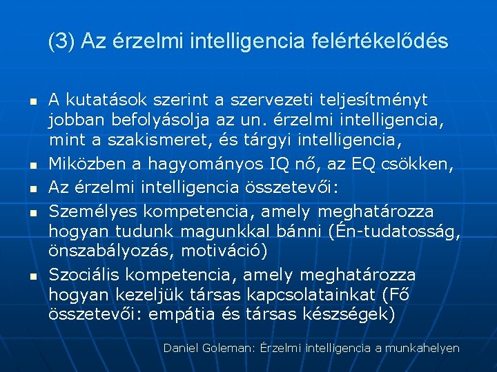 (3) Az érzelmi intelligencia felértékelődés n n n A kutatások szerint a szervezeti teljesítményt