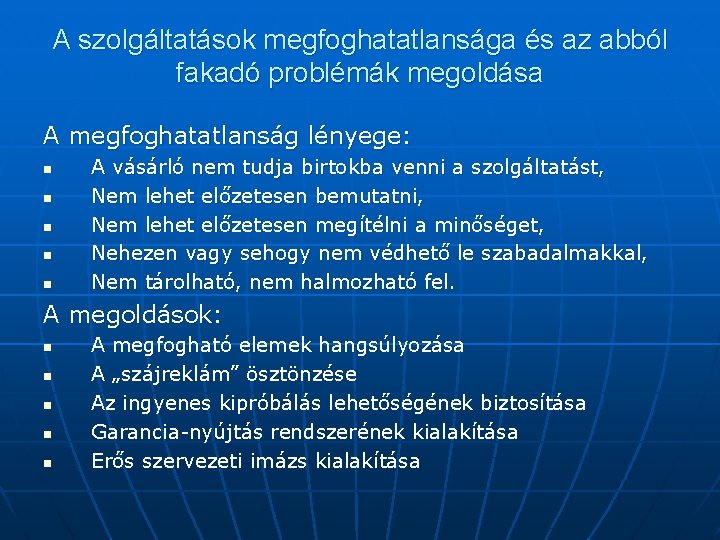 A szolgáltatások megfoghatatlansága és az abból fakadó problémák megoldása A megfoghatatlanság lényege: n n