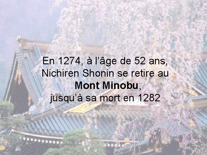 En 1274, à l’âge de 52 ans, Nichiren Shonin se retire au Mont Minobu,