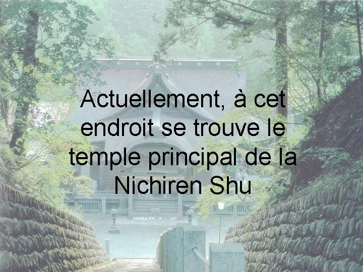 Actuellement, à cet endroit se trouve le temple principal de la Nichiren Shu 